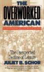 The Overworked American: The Unexpected Decline Of Leisure By Juliet B. Schor Cover Image