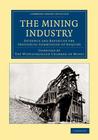 The Mining Industry: Evidence and Report of the Industrial Commission of Enquiry (Cambridge Library Collection - Technology) By The Witwatersrand Chamber of Mines (Compiled by) Cover Image