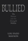 Bullied: The Horror and the Strength Within By Lou Enzo Mayson Cover Image