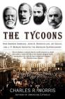 The Tycoons: How Andrew Carnegie, John D. Rockefeller, Jay Gould, and J. P. Morgan Invented the American Supereconomy By Charles R. Morris Cover Image