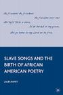 Slave Songs and the Birth of African American Poetry Cover Image
