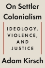 On Settler Colonialism: Ideology, Violence, and Justice Cover Image