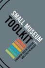 Small Museum Toolkit (American Association State Local History) By Cinnamon Catlin-Legutko (Editor), Stacy Lynn Klingler (Editor) Cover Image