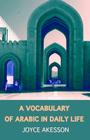 A Vocabulary of Arabic in Daily Life By Joyce Akesson Cover Image
