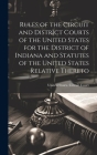 Rules of the Circuit and District Courts of the United States for the District of Indiana and Statutes of the United States Relative Thereto Cover Image