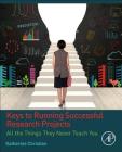 Keys to Running Successful Research Projects: All the Things They Never Teach You Cover Image