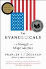 The Evangelicals: The Struggle to Shape America By Frances FitzGerald Cover Image