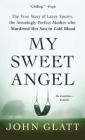 My Sweet Angel: The True Story of Lacey Spears, the Seemingly Perfect Mother Who Murdered Her Son in Cold Blood By John Glatt Cover Image
