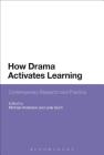How Drama Activates Learning: Contemporary Research and Practice By Michael Anderson (Editor), Julie Dunn (Editor) Cover Image