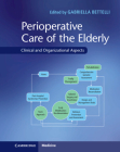 Perioperative Care of the Elderly: Clinical and Organizational Aspects By Gabriella Bettelli (Editor) Cover Image