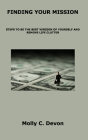 Finding Your Mission: Steps to Be the Best Version of Yourself and Remove Life Clutter By Molly C. Devon Cover Image
