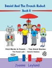 Daniel And The French Robot - Book 2: First Words In French - Two Great Stories: The French Café / Daniel's Hobbies Cover Image