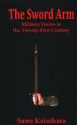 The Sword Arm: Military Forces in the Twenty-First Century By Sanu Kainikara Cover Image