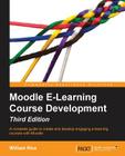 Moodle E-Learning Course Development - Third Edition By William Rice Cover Image