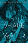 The Shape of Water By Guillermo del Toro, Daniel Kraus Cover Image