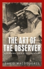 The Art of the Observer: A Personal View of Documentary By David MacDougall Cover Image