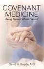 Covenant Medicine: Being Present When Present By David H. Beyda Cover Image