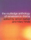 The Routledge Anthology of Renaissance Drama By Simon Barker (Editor), Hilary Hinds (Editor) Cover Image