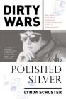 Dirty Wars and Polished Silver: The Life and Times of a War Correspondent Turned Ambassatrix By Lynda Schuster Cover Image