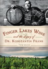 Finger Lakes Wine and the Legacy of Dr. Konstantin Frank (American Palate) By Tom Russ, Frederick Frank (Introduction by) Cover Image