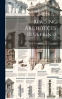Reading Architects' Blueprints By William S. (William Shepherd) Lowndes (Created by) Cover Image
