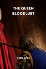 The Queen Bloodlust By Ruth Gray Cover Image