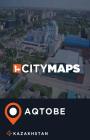 City Maps Aqtobe Kazakhstan By James McFee Cover Image
