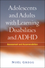 Adolescents and Adults with Learning Disabilities and ADHD: Assessment and Accommodation By Noël Gregg, PhD, Donald D. Deshler, PhD (Foreword by) Cover Image