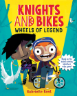 Knights and Bikes: Wheels of Legend By Gabrielle Kent Cover Image