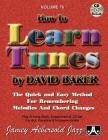 Jamey Aebersold Jazz -- How to Learn Tunes, Vol 76: The Quick and Easy Method for Remembering Melodies and Chord Changes, Book & Online Audio (Jazz Play-A-Long for All Vocalists & Instrumentalists #76) By David Baker Cover Image