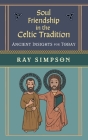 Soul Friendship in the Celtic Tradition: Ancient Insights for Today By Ray Simpson Cover Image