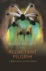 The Reluctant Pilgrim: A Skeptic's Journey into Native Mysteries By Roger Welsch Cover Image