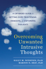 Overcoming Unwanted Intrusive Thoughts: A Cbt-Based Guide to Getting Over Frightening, Obsessive, or Disturbing Thoughts By Sally M. Winston, Martin N. Seif Cover Image