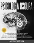 Psicología Oscura: Aprende a analizar a las personas, leer el lenguaje corporal y defenderse de la manipulación y engaños. La guía esenci Cover Image