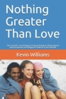 Nothing Greater Than Love: The Scientific, Psychological, Parapsychological, Philosophical, Reincarnational, and Religious Evidence of the Afterl Cover Image