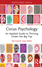 Circus Psychology: An Applied Guide to Thriving Under the Big Top By Fleur Van Rens Cover Image