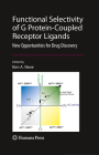 Functional Selectivity of G Protein-Coupled Receptor Ligands: New Opportunities for Drug Discovery (Receptors) By Kim Neve (Editor) Cover Image