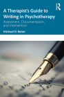 A Therapist's Guide to Writing in Psychotherapy: Assessment, Documentation, and Intervention By Michael D. Reiter Cover Image