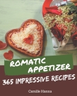 365 Impressive Romantic Appetizer Recipes: A Romantic Appetizer Cookbook from the Heart! By Camille Hanna Cover Image