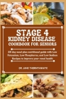Stage 4 Kidney Disease Cookbook for Seniors: 28-day meal plan nutritional guide with Low Potassium, Low Phosphorus, and Low Sodium Recipes to improve Cover Image