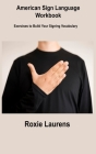 American Sign Language Workbook: Exercises to Build Your Signing Vocabulary By Roxie Laurens Cover Image