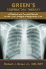 Green's Respiratory Therapy: A Practical and Essential Tutorial on the Core Concepts of Respiratory Care By Jr. Green, Robert J. Cover Image