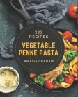 222 Vegetable Penne Pasta Recipes: Best-ever Vegetable Penne Pasta Cookbook for Beginners By Amalia Graham Cover Image