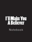 I'll Make You A Believer: Notebook large Size 8.5 x 11 Ruled 150 Pages Cover Image