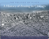 The Politics of Place: A History of Zoning in Chicago By Joseph P. Schwieterman, Dana M. Caspall Cover Image