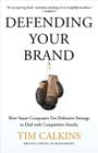 Defending Your Brand: How Smart Companies Use Defensive Strategy to Deal with Competitive Attacks By T. Calkins Cover Image