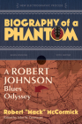 Biography of a Phantom: A Robert Johnson Blues Odyssey Cover Image