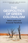 The Geopolitics of Green Colonialism: Global Justice and Ecosocial Transitions Cover Image