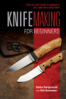 Knifemaking for Beginners: Step-By-Step Guide to Making a Full and Half Tang Knife By Stefan Steigerwald, Dirk Burmester Cover Image