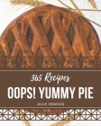 Oops! 365 Yummy Pie Recipes: Not Just a Yummy Pie Cookbook! By Julie Hendon Cover Image